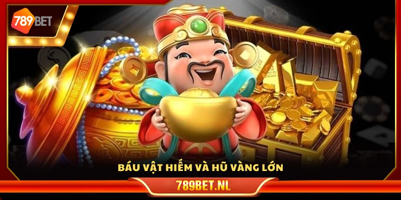 Báu vật hiếm và hũ vàng lớn