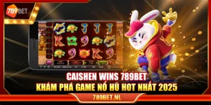 Caishen Wins 789Bet – Khám phá game nổ hũ hot nhất 2025