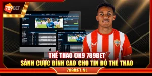Thể thao OK9 789Bet – Sảnh cược đỉnh cao cho tín đồ thể thao