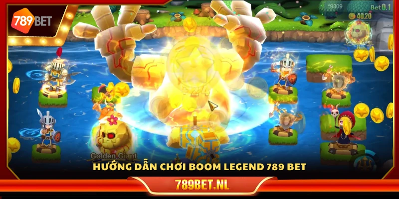 Hướng dẫn chơi Boom Legend 789 Bet