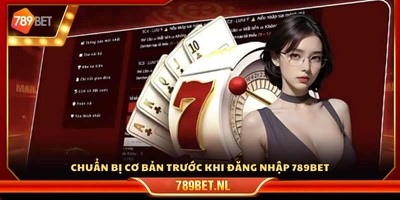 Chuẩn bị cơ bản trước khi đăng nhập 789Bet