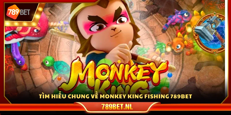 Bao quát game Monkey King Fishing 789Bet