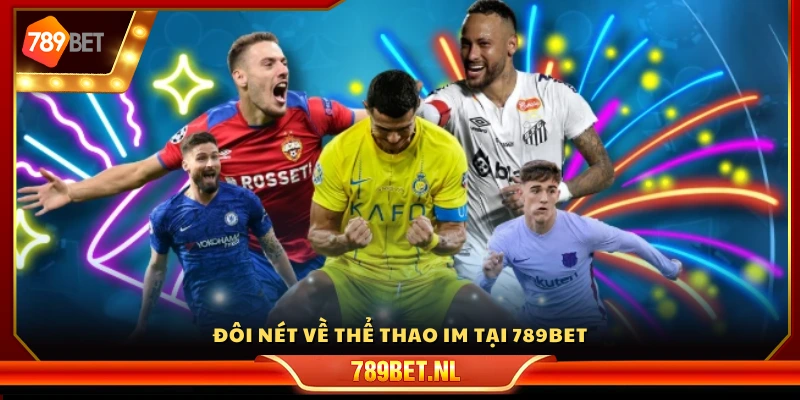 Khám phá những điểm nổi bật của thể thao IM 789Bet